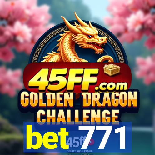 bet 771